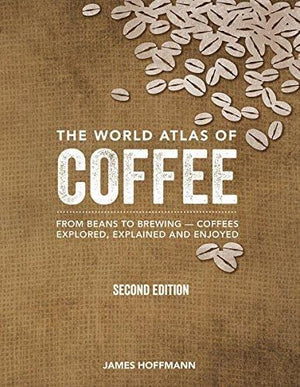 New Book The World Atlas of Coffee: From Beans to Brewing -- Coffees Explored, Explained and Enjoyed 9780228100942