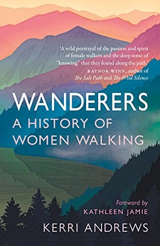 New Book Wanderers: A History of Women Walking - Andrews, Kerri - Paperback 9781789145014