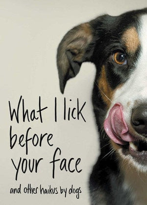 New Book What I Lick Before Your Face: And Other Haikus by Dogs - Coleman, Jamie (Author) 9781982127442
