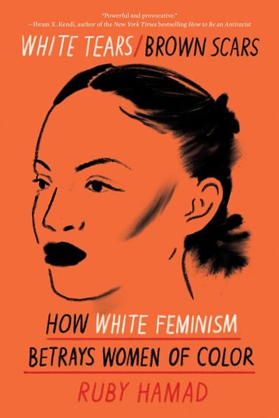 New Book White Tears/Brown Scars: How White Feminism Betrays Women of Color  - Paperback 9781948226745