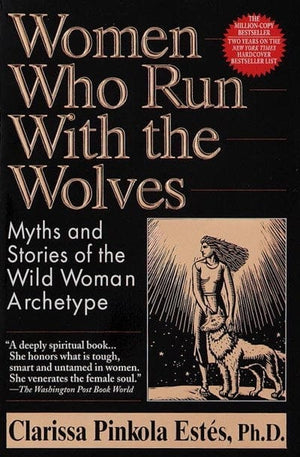 New Book Women Who Run with the Wolves: Myths and Stories of the Wild Woman Archetype - Estés, Clarissa Pinkola - Paperback 9780345396815