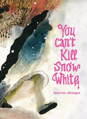 New Book You Can't Kill Snow White - Alemagna, Beatrice - Hardcover 9781592703814