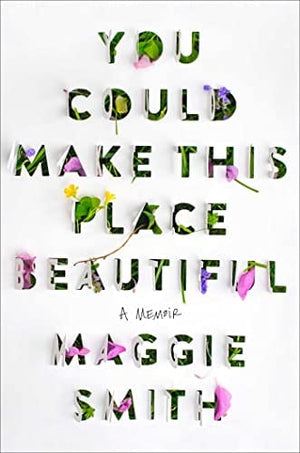 New Book You Could Make This Place Beautiful: A Memoir - Smith, Maggie - Hardcover 9781982185855