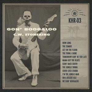 New Vinyl C.W. Stoneking - Gon' Boogaloo LP NEW 10021623