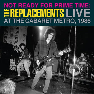 New Vinyl Replacements - Not Ready for Prime Time: Live At The Cabaret Metro, Chicago, IL, January 11, 1986  2LP NEW RSD 2024 RSD24266