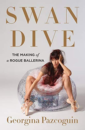 Sale Book Swan Dive: The Making of a Rogue Ballerina -  Pazcoguin, Georgina - Hardcover 991338