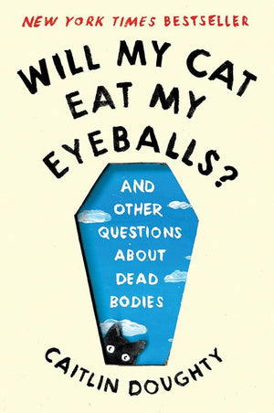 Will My Cat Eat My Eyeballs?: And Other Questions About Dead Bodies by Caitlin Doughty, Dianné Ruz 9780393358490
