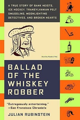 Ballad of the Whiskey Robber: A True Story of Bank Heists, Ice Hockey, Transylvanian Pelt Smuggling, Moonlighting Detectives, and Broken Hearts - Paperback