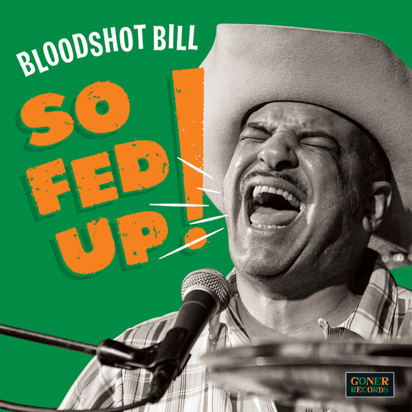 Bloodshot Bill - So Fed Up! LP NEW