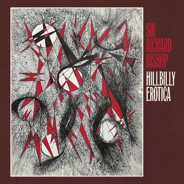 Sir Richard Bishop - Hillbilly Erotica LP NEW