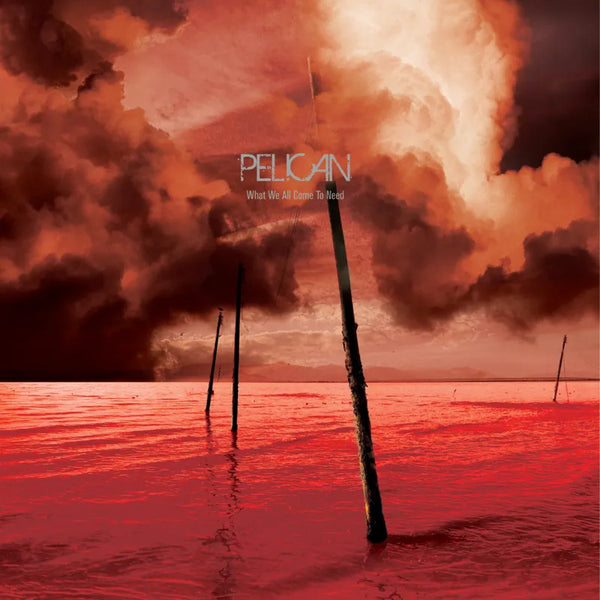 Pelican - What We All Come To Need & Ephemeral 3LP NEW RSD BF 2025