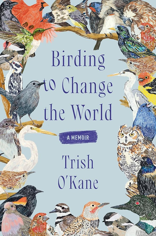 Birding to Change the World: A Memoir cover image