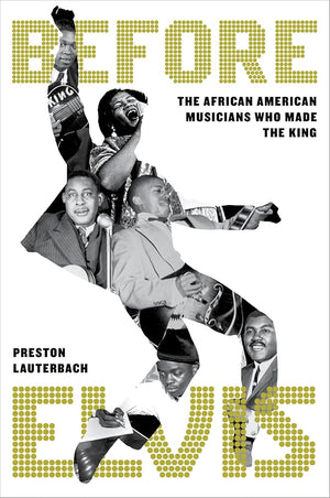 Before Elvis: The African American Musicians Who Made the King cover image