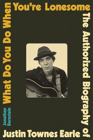 What Do You Do When You're Lonesome: The Authorized Biography of Justin Townes Earle cover image