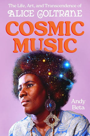 Cosmic Music: The Life, Art, and Transcendence of Alice Coltrane cover image