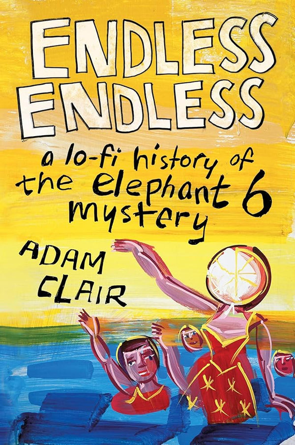 Endless Endless: A Lo-Fi History of the Elephant 6 Mystery cover image
