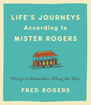 Life's Journeys According to Mister Rogers: Things to Remember Along the Way cover image