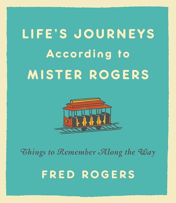 Life's Journeys According to Mister Rogers: Things to Remember Along the Way cover image
