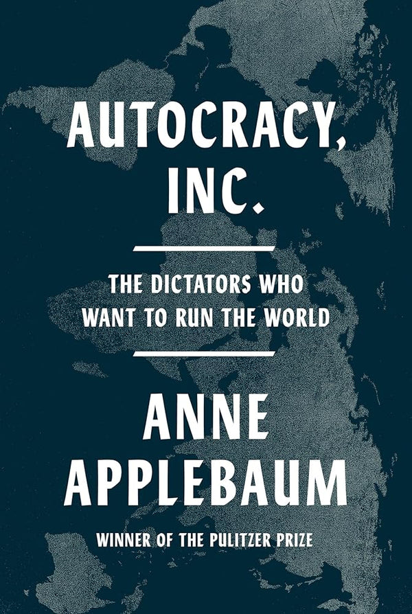 Autocracy, Inc.: The Dictators Who Want to Run the World cover image