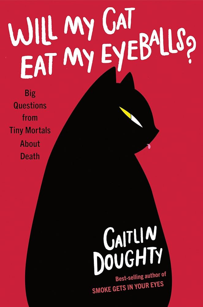 Will My Cat Eat My Eyeballs?: Big Questions from Tiny Mortals About Death cover image