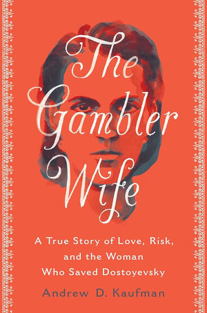 The Gambler Wife: A True Story of Love, Risk, and the Woman Who Saved Dostoyevsky cover image