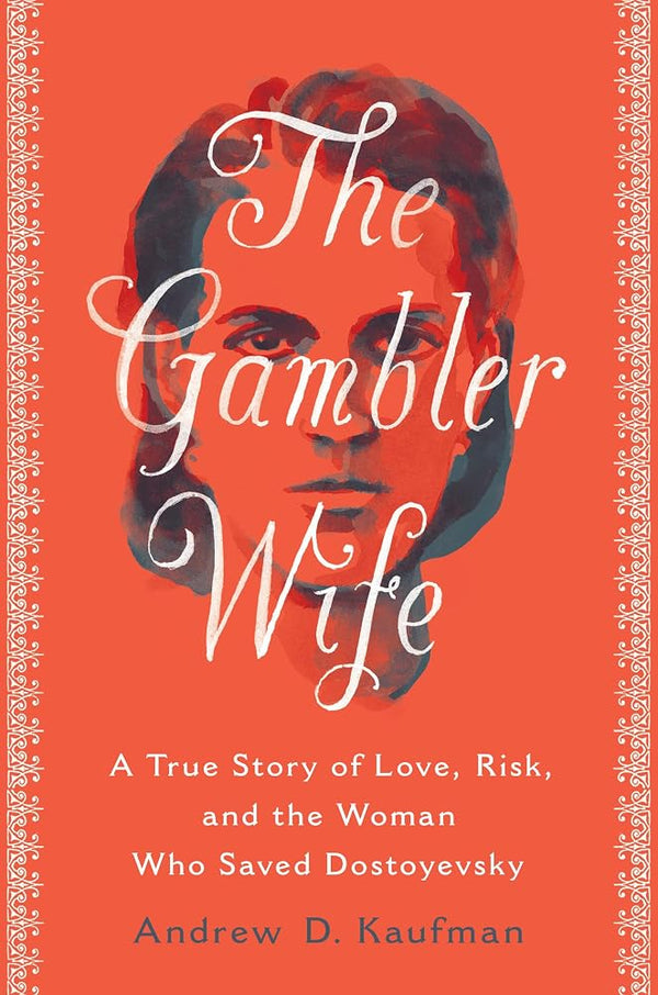 The Gambler Wife: A True Story of Love, Risk, and the Woman Who Saved Dostoyevsky cover image
