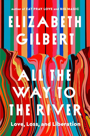 All the Way to the River: Love, Loss, and Liberation cover image