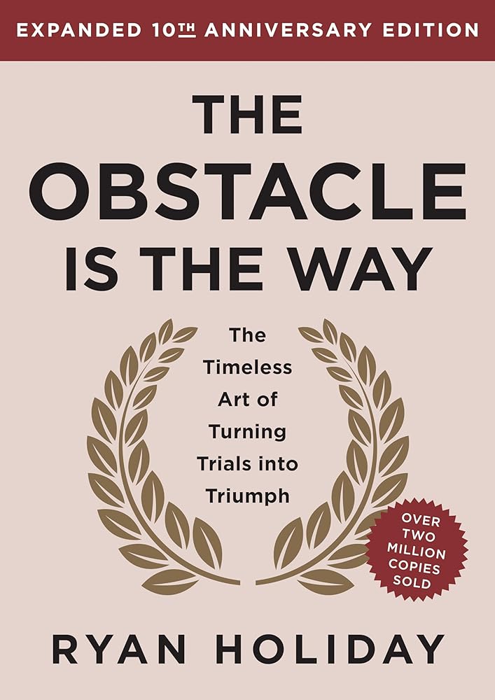 The Obstacle is the Way Expanded 10th Anniversary Edition: The Timeless Art of Turning Trials into Triumph cover image