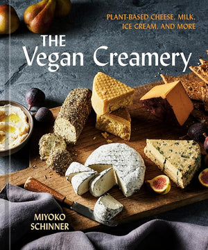 The Vegan Creamery: Plant-Based Cheese, Milk, Ice Cream, and More (A Cookbook) cover image