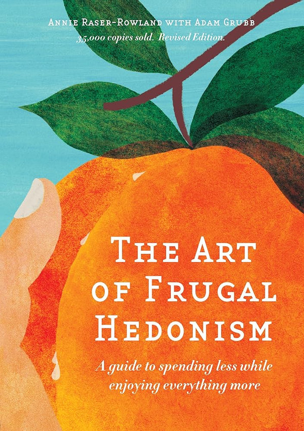 The Art of Frugal Hedonism, Revised Edition: A guide to spending less while enjoying everything more cover image