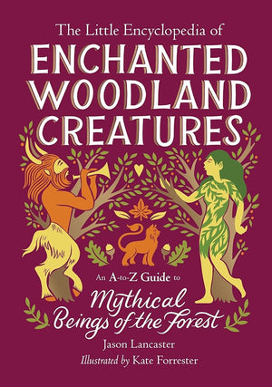 The Little Encyclopedia of Enchanted Woodland Creatures: An A-to-Z Guide to Mythical Beings of the Forest (The Little Encyclopedias of Mythological Creatures) cover image