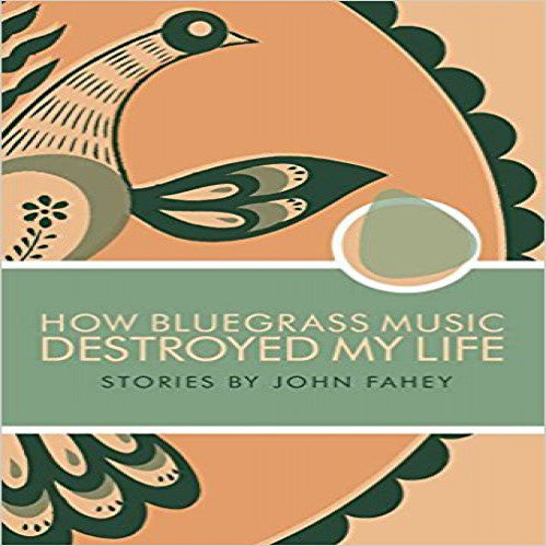 John Fahey: How Bluegrass Music Destroyed My Life