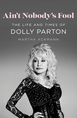 Ain't Nobody's Fool: The Life and Times of Dolly Parton cover image