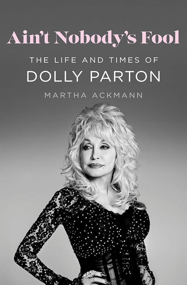 Ain't Nobody's Fool: The Life and Times of Dolly Parton cover image