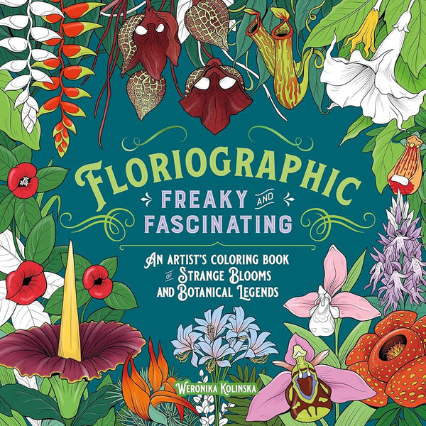 Floriographic: Freaky and Fascinating: An Artist’s Coloring Book of Strange Blooms and Botanical Legends cover image