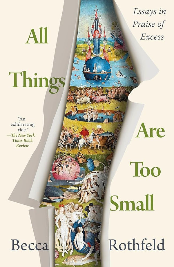 All Things Are Too Small: Essays in Praise of Excess cover image