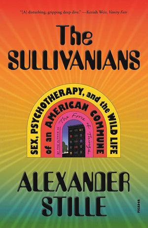 The Sullivanians: Sex, Psychotherapy, and the Wild Life of an American Commune cover image