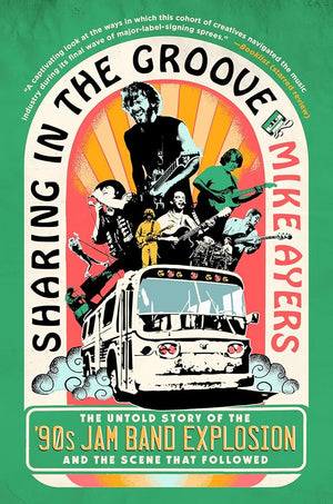 Sharing in the Groove: The Untold Story of the '90s Jam Band Explosion and the Scene That Followed cover image