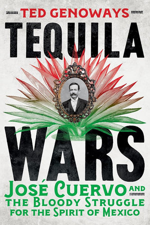 Tequila Wars: José Cuervo and the Bloody Struggle for the Spirit of Mexico cover image