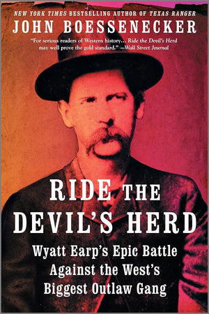 Ride the Devil's Herd: Wyatt Earp's Epic Battle Against the West's Biggest Outlaw Gang – As Seen on Netflix: A Definitive Western Biography cover image