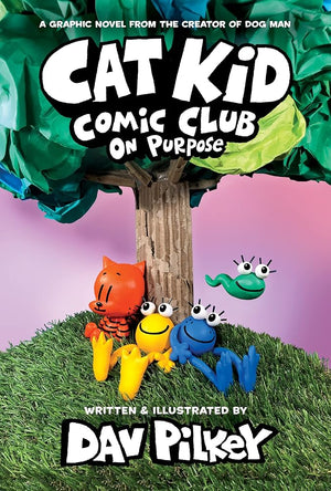 Cat Kid Comic Club: On Purpose: A Graphic Novel (Cat Kid Comic Club #3): From the Creator of Dog Man cover image