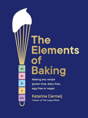 The Elements of Baking: Making any recipe gluten-free, dairy-free, egg-free or vegan cover image