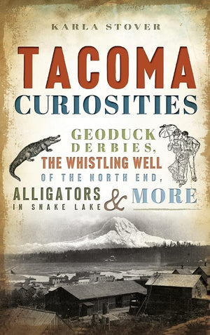 Tacoma Curiosities: Geoduck Derbies, the Whistling Well of the North End, Alligators in Snake Lake & More cover image