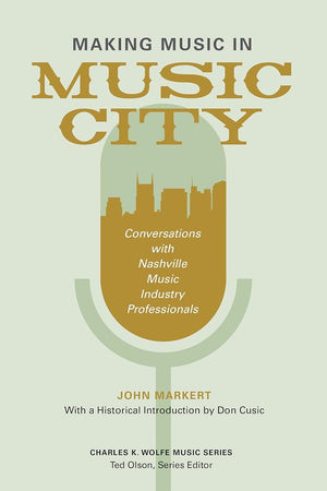 Making Music in Music City: Conversations with Nashville Music Industry Professionals (Charles K. Wolfe Music Series) cover image
