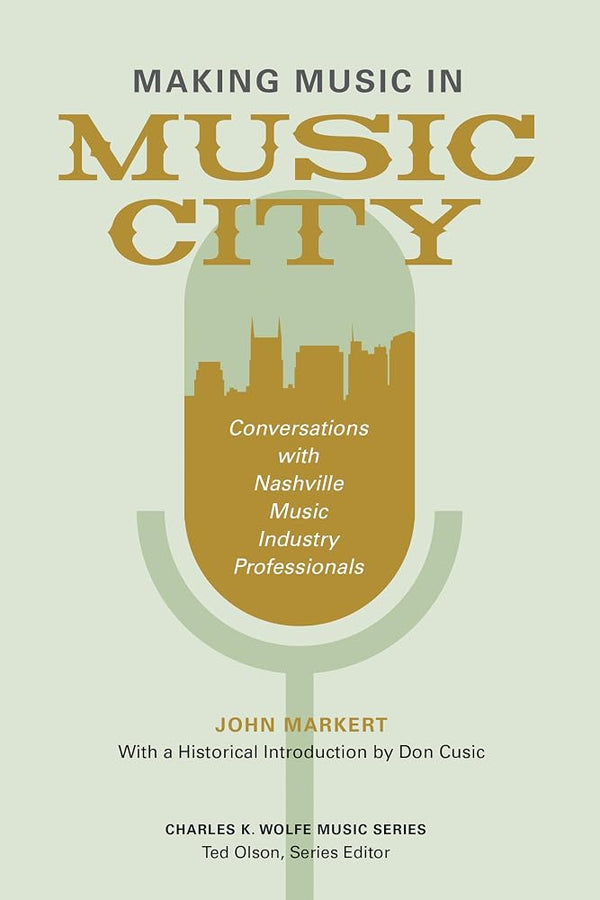 Making Music in Music City: Conversations with Nashville Music Industry Professionals (Charles K. Wolfe Music Series) cover image