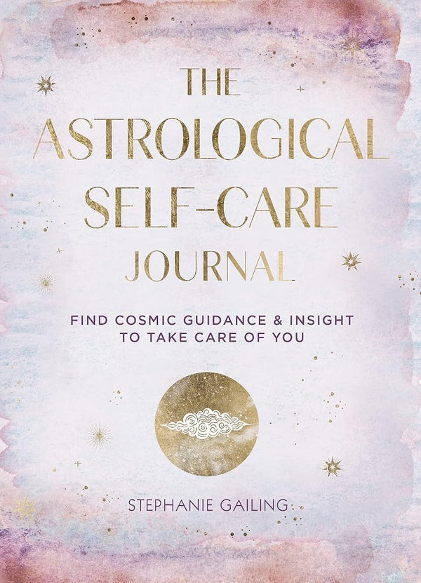 The Astrological Self-Care Journal: Find Cosmic Guidance & Insight to Take Care of You (Volume 11) (Everyday Inspiration Journals, 11) cover image