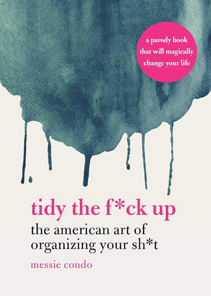 Tidy the F*ck Up: The American Art of Organizing Your Sh*t cover image