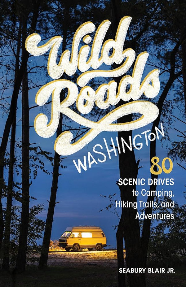 Wild Roads Washington, 2nd Edition: 80 Scenic Drives to Camping, Hiking Trails, and Adventures cover image