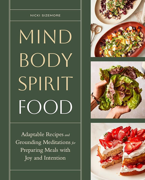 Mind, Body, Spirit, Food: Adaptable Recipes and Grounding Meditations for Preparing Meals with Joy and Intention cover image