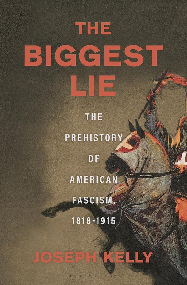 The Biggest Lie: The Prehistory of American Fascism, 1818-1915 cover image